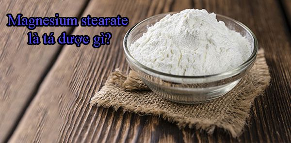 Magnesium stearate là gì